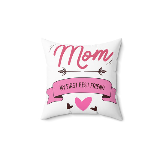 Mom My First Best Friend Square Pillow - Cozy Gift for Mother's Day